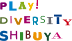PLAY! DIVERSITY SHIBUYA